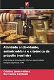 Atividade antioxidante, antimicrobiana e citotóxica da própolis brasileira: Caracterização de compostos bioativos e propriedades biológicas da própolis no RS