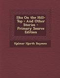 Ilka on the Hill-Top: And Other S