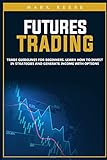 Futures trading: Trade guidelines for beginners. Learn how to invest in strategies and generate income with op