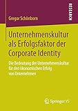 Unternehmenskultur als Erfolgsfaktor der Corporate Identity: Die Bedeutung der Unternehmenskultur für den ökonomischen Erfolg von U