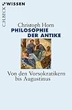 Philosophie der Antike: Von den Vorsokratikern bis Augustinus (Beck'sche Reihe 2820)