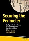 Securing the Perimeter: Deploying Identity and Access Management with Free Open Source Software (English Edition)