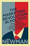 The Marketing Revolution in Politics: What Recent U.S. Presidential Campaigns Can Teach Us About Effective Marketing (Rotman-Utp Publishing)