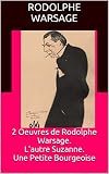 2 Oeuvres de Rodolphe Warsage. L'autre Suzanne. Une Petite Bourgeoise (French Edition)