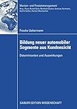 Bildung Neuer Automobiler Segmente Aus Kundensicht: Determinanten und Auswirkungen (Marken- und Produktmanagement) (German Edition)