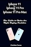 iPhone 11 vs. iPhone 11 Pro vs. iPhone 11 Pro Max: Guide to Make the Right Buying Decision (English Edition)