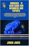 WINDOWS 11 GUIDE FOR BEGINNERS TO EXPERT USERS: A COMPREHENSIVE STEP BY STEP DUMMIES TO EXPERT ILLUSTRATIVE GUIDE TO LEARNING EVERYTHING YOU NEED TO KNOW ... 11 OPERATING SYSTEM WITH (English Edition)