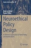 Neuroethical Policy Design: A Lifetime’s Exploration of Public Policy and Human Brains (Studies in Brain and Mind, 20, Band 20)