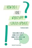 How do I use WhatsApp Status Update?!: (Book 3) iPhone and Android (Whatsapp Learners)