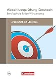 Abschlussprüfung Deutsch - Berufsschule Baden-Württemberg: Arbeitsheft mit Lösungen (Neubearbeitung 2017)