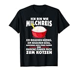 Ich bin wie Milchreis Lustiger Spruch Statement T-S