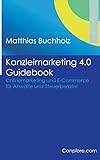 Kanzleimarketing 4.0 Guidebook - Onlinemarketing und E-Commerce für Anwälte und Steuerb