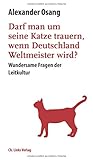 Darf man um seine Katze trauern, wenn Deutschland Weltmeister wird? Wundersame Fragen der Leitk