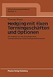 Hedging mit Fixen Termingeschäften und Optionen: Ein Vergleich auf der Grundlage Eines Operationalisierten Risikomanagementkonzeptes ... Beiträge, 24, Band 24)
