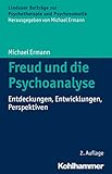 Freud und die Psychoanalyse: Entdeckungen, Entwicklungen, Perspektiven (Lindauer Beiträge zur Psychotherapie und Psychosomatik)