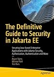 The Definitive Guide to Security in Jakarta EE: Securing Java-based Enterprise Applications with Jakarta Security, Authorization, Authentication and M