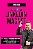 LINKEDIN MAGNET: Wie du mit LinkedIn-Marketing deine Sichtbarkeit erhöhen und Neukunden gewinnen w