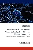 Fundamental Simulation Methodologies Dwelling in Neural Networks: Algorithms, MATLAB Source Codes and Outp