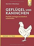 Geflügel und Kaninchen – nose to tail: Perfekt zerlegen und köstlich zub