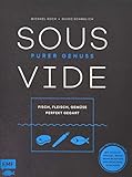 Sous-Vide – Purer Genuss: Fisch, Fleisch, Gemüse perfekt geg