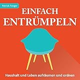 Einfach entrümpeln (Haushalt und Leben aufräumen und ordnen)