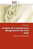 La figure de la Sorcière dans Mangeront-ils? de Victor Hugo: 'Enjeux d'une transgression' (Omn.Univ.Europ.)