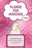 Planer für Mädchen 2022 für Privates, Schule und Freizeit: Terminplaner Organizer mit separaten Wochenplänen für Privates, Schule und Freizeit für ... für deine Freundin, Tochter oder Schw