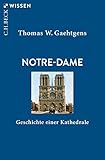Notre-Dame: Geschichte einer Kathedrale (Beck'sche Reihe)