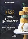 Käse aus Nüssen!: Köstliche vegane Käsesorten und G