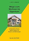 Wege zum Wohnen im Eigentum: Erfolgreiches Planen, Bauen und Kaufen von Häusern und Wohnungen (Bau-Rat)