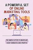 A Powerful Set Of Online Marketing Tools: The Simple Steps To Increase Your Turnover And Profits: Increase Your T