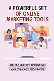 A Powerful Set Of Online Marketing Tools: The Simple Steps To Increase Your Turnover And Profits: Increase Your T