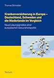 Krankenversicherung in Europa - Deutschland, Schweden und die Niederlande im Vergleich: Neue Lösungsansätze einer europäischen Gesundheitspolitik