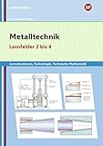 Metalltechnik, Industriemechanik, Zerspanungsmechanik: Metalltechnik Lernsituationen, Technologie, Technische Mathematik: Lernfelder 2-4: ... Zerspanungsmechanik: Lernsituationen)