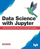 Data Science with Jupyter: Master Data Science skills with easy-to-follow Python examp
