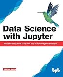 Data Science with Jupyter: Master Data Science skills with easy-to-follow Python examp