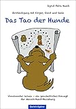 Das Tao der Hunde. Verständigung mit Körper, Geist und S