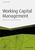 Working Capital Management - inkl. Arbeitshilfen online: Liquidität sichern und Erfolg verbessern (Haufe Fachbuch)