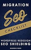 SEO Migration Checklist - WordPress Redesign SEO Shielding : Local Search Engine Optimization Website Redevelopment Audit 2021 (SEO for Web Developers) (English Edition)