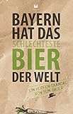 Bayern hat das schlechteste Bier der Welt: Ein Hopfen-Skandal von Tom B