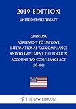 Grenada - Agreement to Improve International Tax Compliance and to Implement the Foreign Account Tax Compliance Act (18-406) (United States Treaty)