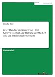 Peter Handke im Kreuzfeuer - Der Kosovo-Konflikt, die Haltung der Medien und die Intellektuellendeb