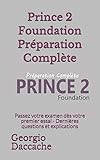 Prince 2 Foundation Préparation Complète: Passez votre examen dès votre premier essai - Dernières questions et exp