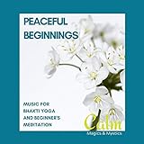 Peaceful Beginnings - Music for Bhakti Yoga and Beginner's M