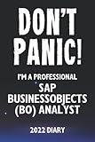 Don't Panic! I'm A Professional SAP BusinessObjects (BO) Analyst - 2022 Diary: Customized Work Planner Gift For A Busy SAP BusinessObjects (BO) Analy