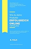 Wie du deine Produkte erfolgreich online verkaufst: Grundlagen und Prozessoptimierungen im Online-Handel mit physischen Produk
