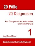 20 Fälle - 20 Diagnosen: Das Übungsbuch der Heilpraktiker für Psychotherap