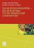 Social Entrepreneurship - Social Business: Für die Gesellschaft unternehmen: Für die Gesellschaft unternehmen (German Edition)