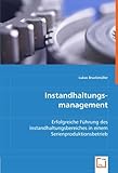 Instandhaltungs-management: Erfolgreiche Führung des Instandhaltungsbereiches in einem Serienproduktionsbetrieb