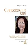 Überzeugen Sie!: Hard Skills und Soft Skills für die erfolgreiche Kommunik